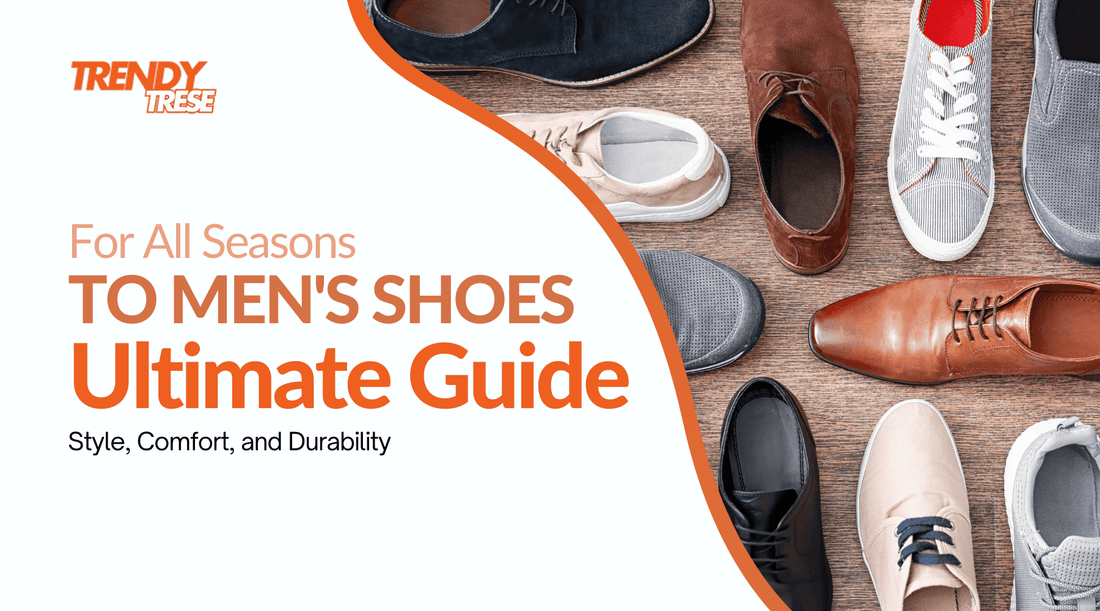 Ultimate Guide to Men's Shoes for All Seasons